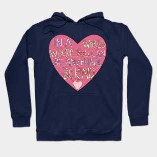 In a World Where You Can Be Anything, Be Kind Hoodie